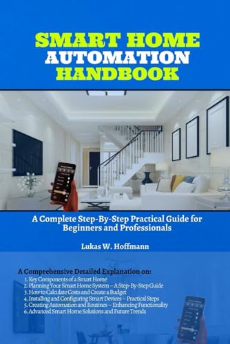 Smart Home Automation Handbook: A Complete Step-By-Step Practical Guide for Beginners and Professionals