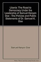 Liberia: The Road to Democracy Under the Leadership of Samuel Kanyon Doe : The Policies and Public Statements of Dr. Samuel K. Doe 094604144X Book Cover