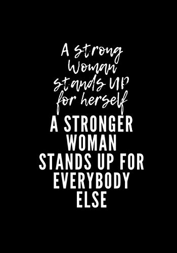 A strong woman stands up for herself, a stronger woman stands up for ...