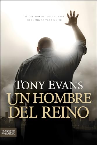 Un hombre del reino: El destino de todo hombre, el sueño de toda mujer (Enfoque a la Familia)...