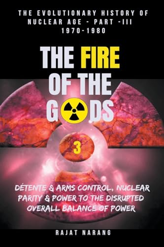 The Fire of the Gods: Oppenheimer's Legacy - The Declassified, Real History of Nuclear Weapons & the Atomic Age - Part 3 - 1970-1980 - The Abrupt Rise & Sudden Fall of Détente