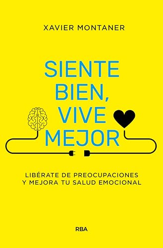 Siente Bien, Vive Mejor: Libérate De Preocupaciones Y Mejora Tu Salud Emocional Siente Bien, Vive Mejor: Libérate De Preocupaciones Y Mejora Tu Salud Emocional