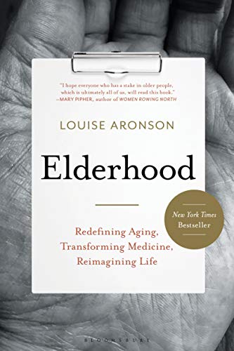 Elderhood: Redefining Aging, Transforming Medicine, Reimagining Life