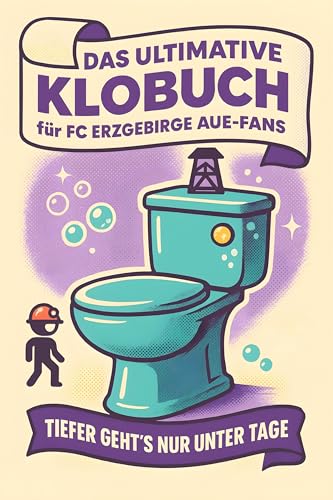 Das ultimative Klobuch für FC Erzgebirge Aue-Fans: Tiefer geht’s nur unter Tage. Lustiges Geschenk mit Lifehacks, Fun Facts und Geschichten