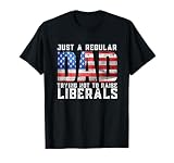 Just a Regular Dad Trying Not To Raise Liberals T-Shirt