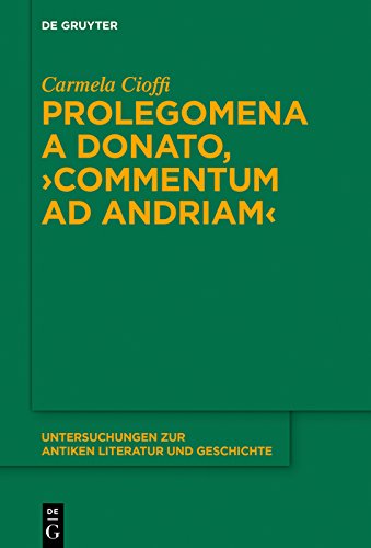 Prolegomena a Donato, "Commentum ad Andriam" (Untersuchungen zur antiken Literatur und Geschichte Vol. 129) di [Carmela Cioffi]