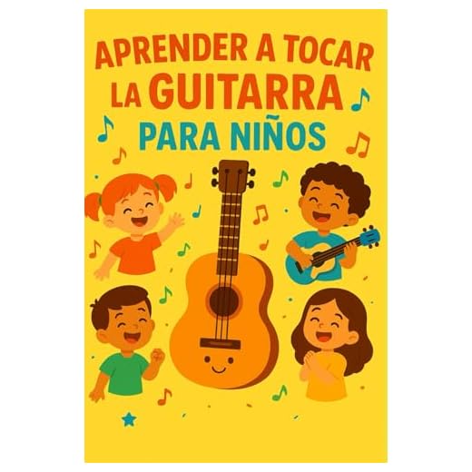 Aprender a Tocar la Guitarra para Niños: Guía fácil y divertida con consejos y ejercicios prácticos para empezar desde cero