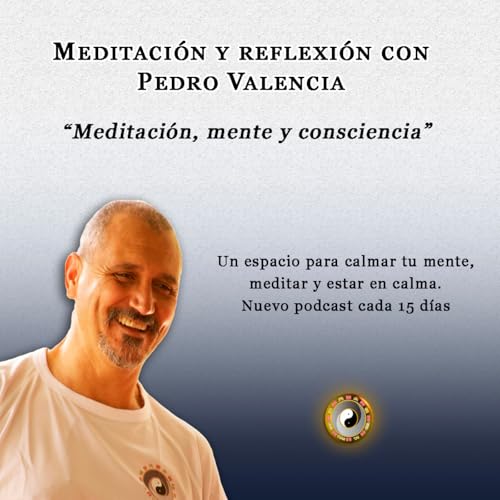 Meditaci&oacute;n y reflexi&oacute;n con Pedro Valencia: meditaci&oacute;n, mente y consciencia