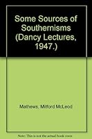 Some Sources of Southernisms (Dancy Lectures, 1947.) 0837173426 Book Cover