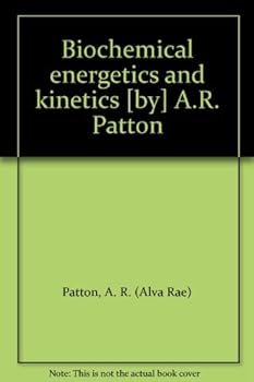 Biochemical energetics and kinetics [by] A.R. Patton