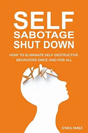 Self Sabotage Shutdown!: How To Eliminate Self Destructive Behaviors Once And For All cover