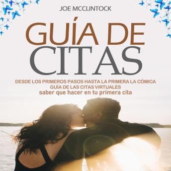 Guía de citas: Desde los Primeros Pasos hasta la Primera La cómica guía de las citas virtuales (saber que hacer en tu primera cita) - Joe McClintock