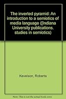The Inverted pyramid: An introduction to a semiotics of media language (Studies in semiotics) 087750203X Book Cover