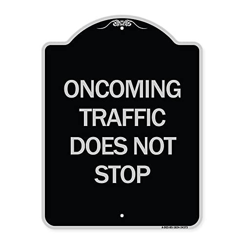 SignMission Designer Series Sign - Oncoming Traffic Does Not Stop | Black & Silver 18" x 24" Heavy-Gauge Aluminum Architectural Sign | Protect Your Business & Municipality | Made in The USA