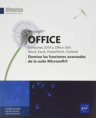 Microsoft® Office (versiones 2019 y Office 365): Word, Excel, PowerPoint, Outlook - Domine las funciones avanzadas de la suite Microsoft® (Ofimática Profesional)
