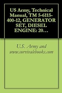 US Army, Technical Manual, TM 5-6115-400-12, GENERATOR SET, DIESEL ENGINE: 200 KW, 60 HZ, AC, 120/208 V, 240/416 V, 3 PHASE, CONVERTIBLE TO 167 KW, 50 (English Edition)