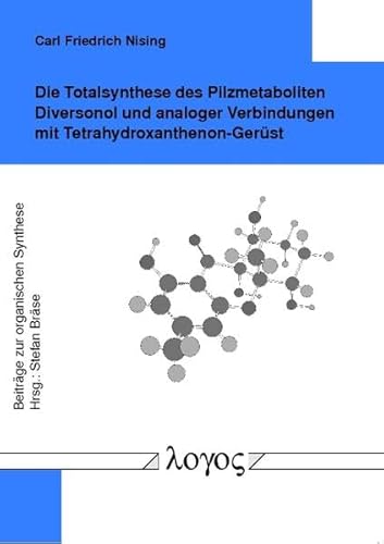 Die Totalsynthese des Pilzmetaboliten Diversonol und analoger Verbindungen mit Tetrahydroxanthenon-Gerüst (Beiträge zur organsichen Synthese, Band 2) Die Totalsynthese des Pilzmetaboliten Diversonol und analoger Verbindungen mit Tetrahydroxanthenon-Gerüst (Beiträge zur organsichen Synthese, Band 2)