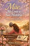 Mãe, Me Conte a Sua História: Um Diário Guiado de Legado, Amor, Memórias e Lições de Vida (Portuguese Edition)