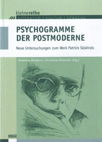 Psychogramme der Postmoderne: Neue Untersuchungen zum Werk Patrick Süskinds (Kleine Reihe: Literatur - Kultur - Sprache)