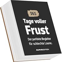 Alpha Edition - Tage voller Frust – Immerwährender Tagesabreißkalender 11×13 cm mit 365 sarkastischen & ironischen Sprüchen, schwarzhumoriger ... Witz: 365 Tage gepflegte Unzufriedenheit