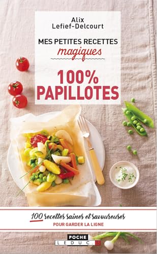 Mes petites recettes magiques 100% papillotes: 100...
