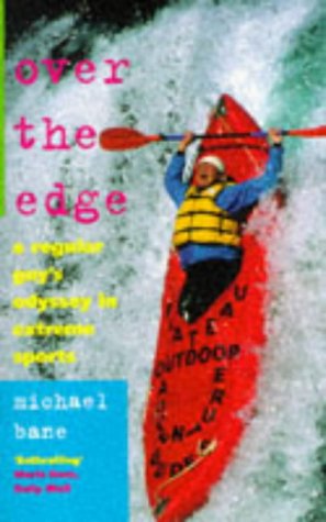 Over the Edge: A Regular Guy's Odyssey in Extreme Sports