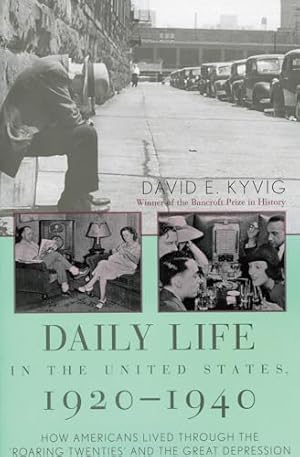 Daily Life in the United States, 1920-1940: How Americans Lived Through the 'Roaring Twenties' and the Great Depression
