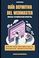 Guía del WebMaster: Inicia tu negocio digital con WordPress (Spanish Edition) B0CT5K6G16 Book Cover