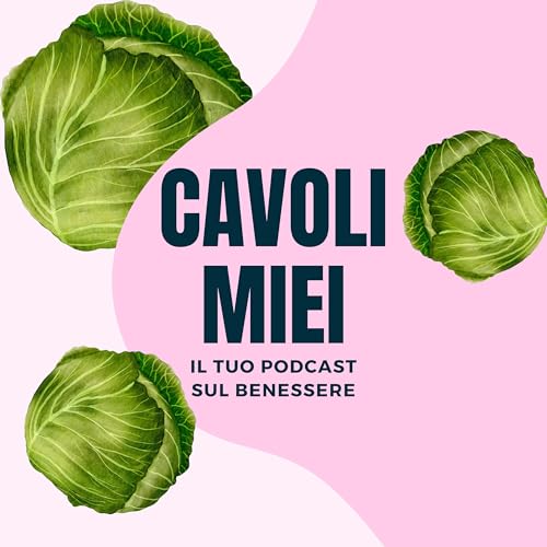 CAVOLI MIEI - Il tuo podcast sul Benessere cover art