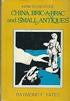 How to Restore China, Bric-A-Brack and Small Antiques 051712548X Book Cover