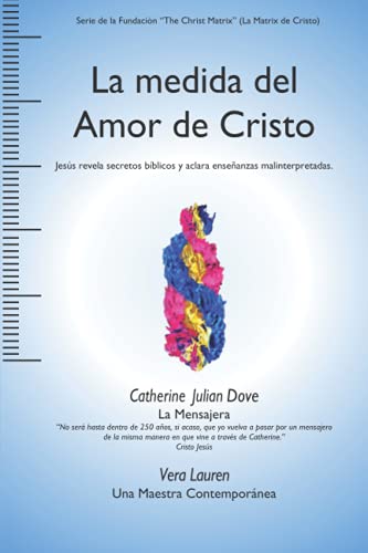 La medida del Amor de Cristo: Jesús revela secretos bíblicos y aclara enseñanzas malinterpretadas. (Christ Matrix Foundtion Series) (Spanish Edition)