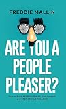 malling promise pruning  Are You a People-Pleaser?: How to Build Assertiveness, Gain Respect and Stop People-Pleasing