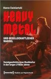 Heavy Metal und gesellschaftlicher Wandel: Sozialgeschichte einer Musikkultur in den langen 1980er Jahren (Studien zur Popularmusik)