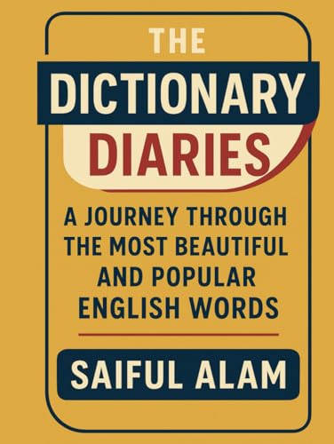 The Dictionary Diaries: A Journey Through the Most Beautiful and Popular English Words: Uncovering the Fascinating Origins, Meanings, and Usage of the English Language's Most Beloved Words