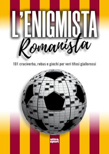 L'enigmista romanista. 101 cruciverba, rebus e giochi per veri tifosi gialloross