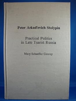 Hardcover Peter Arkad'evich Stolypin: Practical Politics in Late Tsarist Russia Book