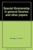 Special Librarianship in General Libraries and Other Papers B0000CHBHN Book Cover