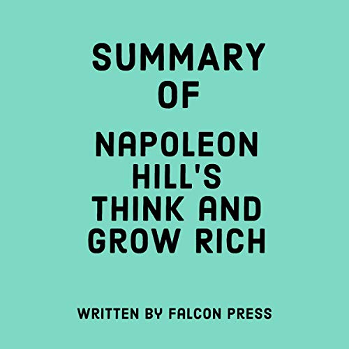 Summary of Napoleon Hill's Think and Grow Rich Summary of Napoleon Hill's Think and Grow Rich