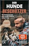 Der Hundebeschützer: Wie Straßenhunde eine zweite Chance bekommen | thegodfatherofdogs gibt Tipps für Hunde-Adoption, SPIEGEL-Bestseller, Gewinner LovelyBooks Community Award 2025