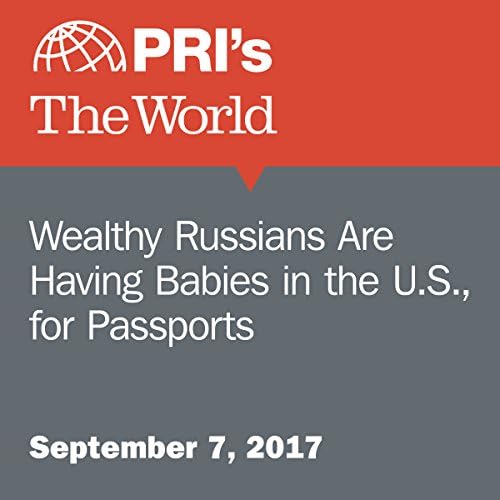 Wealthy Russians Are Having Babies in the U.S., for Passports - The World Staff