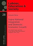 Supra-National Integration and Domestic Economic Growth: The United States and Italy in the Western Bloc Rearmament Programs 1945-1955 (Arbeit, ... / Labour, Education and Society, Band 28)