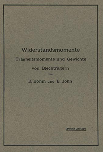 Widerstandsmomente: Trägheitsmomente und Gewichte von Blechträgern Nebst Numerisch Geordneter Zusammenstellung der Widerstandsmomente von 59 bis 113 ... Berechnungsbeispielen und Hilfstafeln