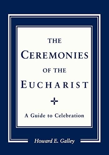Howard E. GallyCeremonies of the Eucharist: A guide to Celebration