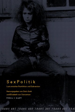 SexPolitik: Lust zwischen Restriktion und Subversion