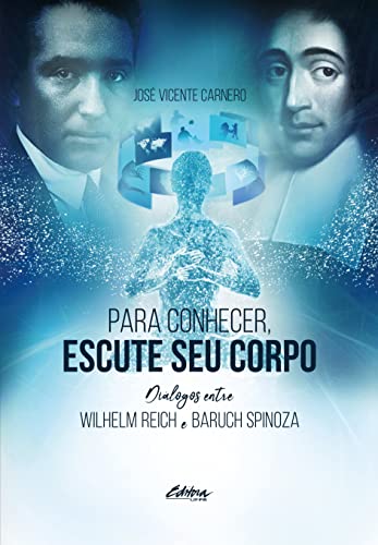 Para conhecer, escute seu corpo: diálogos entre Wilhelm Reich & Baruch Spinoza