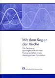 Mit dem Segen der Kirche: Die Segnung gleichgeschlechtlicher Partnerschaften in der theologischen Diskussion