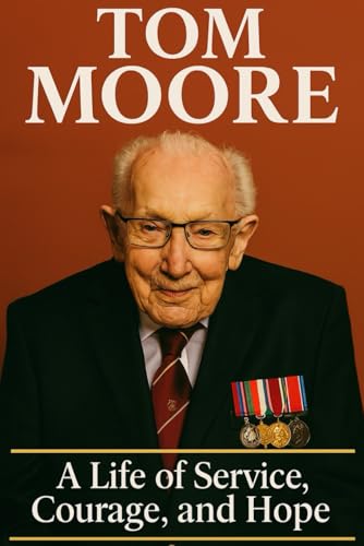 Tom Moore: A Life of Service, Courage, and Hope