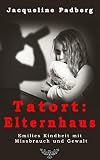 Tatort: Elternhaus: Emilies Kindheit mit Missbrauch und Gewalt