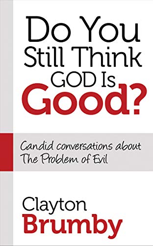 Do You Still Think God Is Good?: Candid Conversations about the Problem of Evil Do You Still Think God Is Good?: Candid Conversations about the Problem of Evil