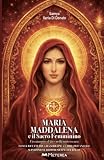 Maria Maddalena: e il Sacro Femminino